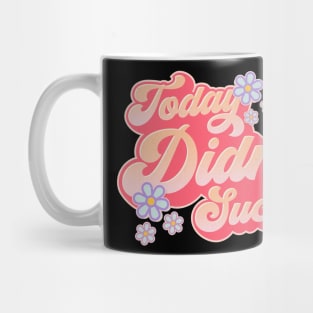 Today Didn't Suck #3 Mug